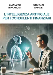 L'Intelligenza Artificiale per i consulenti finanziari - Gianluigi Bonanomi & Stefano Amadei