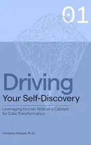 Driving Your Self-Discovery: Leveraging Human Skills as a Catalyst for Data Transformation (Driving Series Book 1)