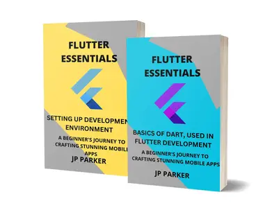 FLUTTER ESSENTIALS - BASICS OF DART AND SETTING UP DEVELOPMENT ENVIRONMENT - 2 BOOKS IN 1