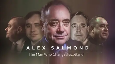 BBC - Alex Salmond: The Man Who Changed Scotland (2024)