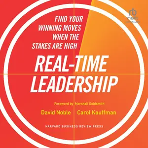 Real-Time Leadership: Find Your Winning Moves When the Stakes Are High