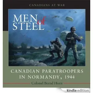 Men of Steel: Canadian Paratroopers in Normandy, 1944 (Canadians at War) by Colonel Bernd Horn