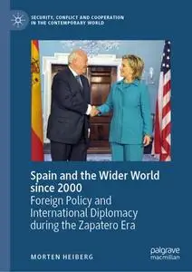 Spain and the Wider World since 2000: Foreign Policy and International Diplomacy during the Zapatero Era