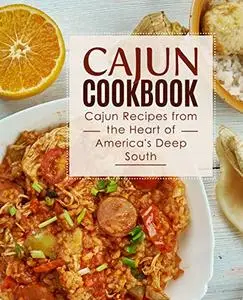 Cajun Cookbook: Cajun Recipes from the Heart of America's Deep South (2nd Edition)