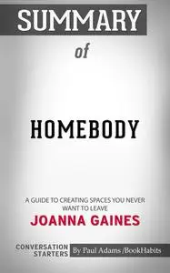 «Summary of Homebody: A Guide to Creating Spaces You Never Want to Leave» by Paul Adams