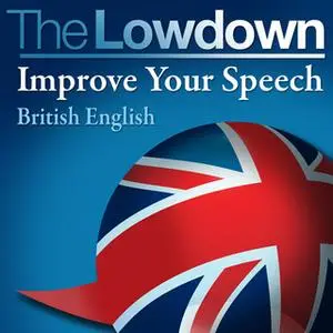 «The Lowdown: Improve Your Speech - British English» by David Gwillim,Deirdra Morris