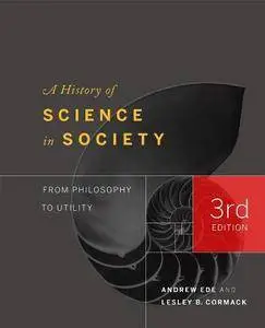 A History of Science in Society : From Philosophy to Utility, Third Edition