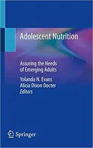 Adolescent Nutrition: Assuring the Needs of Emerging Adults