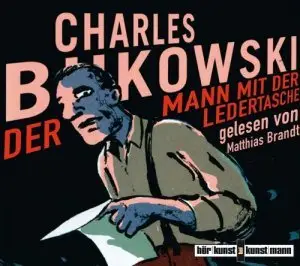 Charles Bukowski - Der Mann mit der Ledertasche