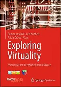 Exploring Virtuality: Virtualität im interdisziplinären Diskurs