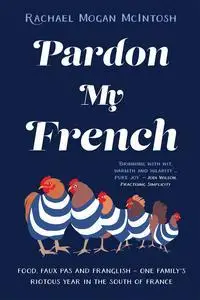 Pardon My French: Food, faux pas and Franglish - one family's riotous year in the south of France