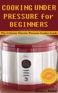 Cooking Under Pressure for Beginners: The Ultimate Electric Pressure Cooker Guide (repost)