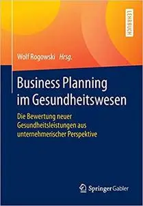 Business Planning im Gesundheitswesen: Die Bewertung neuer Gesundheitsleistungen aus unternehmerischer Perspektive  (Repost)
