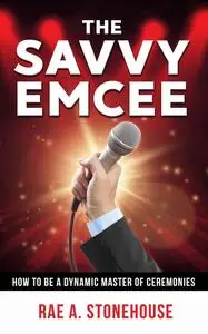«The Savvy Emcee» by Rae A. Stonehouse