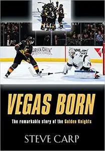 Vegas Born: The Remarkable Story of The Golden Knights