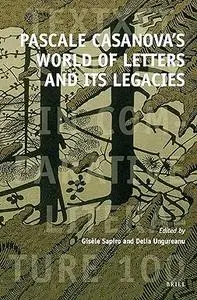 Pascale Casanova's World of Letters and Its Legacies