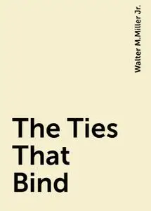 «The Ties That Bind» by Walter M.Miller Jr.