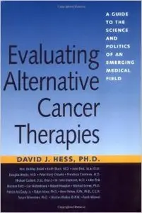 Evaluating Alternative Cancer Therapies: A Guide to the Science and Politics of an Emerging Medical Field