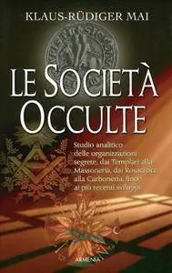 Klaus-Rüdiger Mai - Le Società occulte. Studio analitico delle organizzazioni segrete (2010) [Repost]