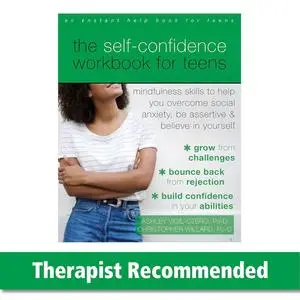 The Self-Confidence Workbook for Teens: Mindfulness Skills to Help You Overcome Social Anxiety,