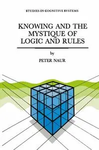 Knowing and the Mystique of Logic and Rules