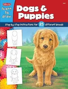 Learn to Draw Dogs & Puppies: Learn to Draw and Color 25 Favorite Dog Breeds, Step by Easy Step, Shape by Simple Shape!