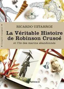 Ricardo Uztarroz, "La Véritable Histoire de Robinson Crusoé : Et l'île des marins abandonnés" (repost)