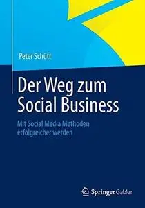 Der Weg zum Social Business: Mit Social Media Methoden erfolgreicher werden