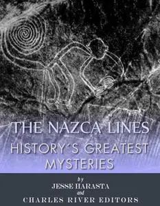 History's Greatest Mysteries: The Nazca Lines