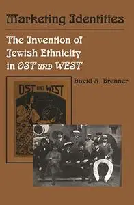 Marketing Identities: The Invention of Jewish Ethnicity in Ost und West