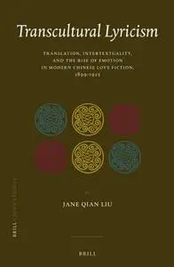 Transcultural Lyricism: Translation, Intertextuality, and the Rise of Emotion in Modern Chinese Love Fiction, 1899-1925