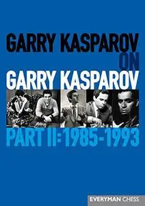 Garry Kasparov on Garry Kasparov, Part 2: 1985-1993 (Everyman Chess)