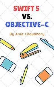 Swift 5 vs. Objective-C: Compared Each Topic Of Both Programming Languages With Examples