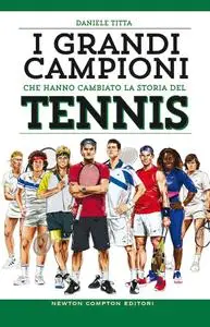 Daniele Titta - I grandi campioni che hanno cambiato la storia del tennis