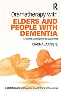 Dramatherapy with Elders and People with Dementia: Enabling Developmental Wellbeing