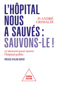 L' Hôpital nous a sauvés : sauvons-le ! - André Grimaldi