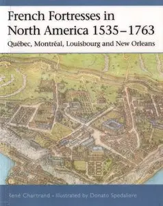 French Fortresses in North America 1535–1763: Québec, Montréal, Louisbourg and New Orleans