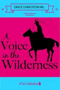 «A Voice in the Wilderness» by Grace Livingston Hill