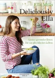 Ella Mills (Woodward) - Deliciously Ella: Genial gesundes Essen für ein glückliches Leben