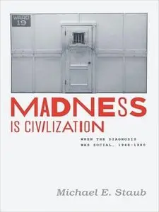 Madness Is Civilization: When the Diagnosis Was Social, 1948 -1980