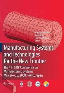 Manufacturing Systems and Technologies for the New Frontier: The 41st CIRP Conference on Manufacturing Systems May 26–28, 2008,