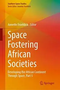Space Fostering African Societies: Developing the African Continent Through Space, Part 5
