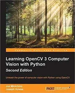 Learning OpenCV 3 Computer Vision with Python - Second Edition: Unleash the power of computer vision with Python using O Ed 2