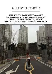 «The South Korean economic development experience: smart cities, green growth, public toilets, land and capital markets»