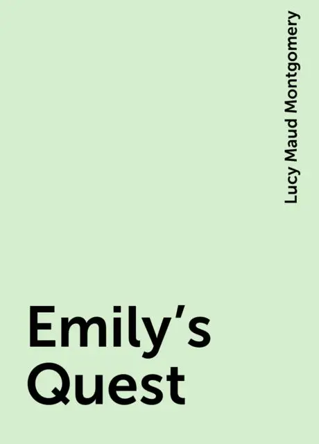 «Emily's Quest» by Lucy Maud Montgomery