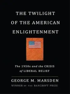 The Twilight of the American Enlightenment: The 1950s and the Crisis of Liberal Belief (repost)