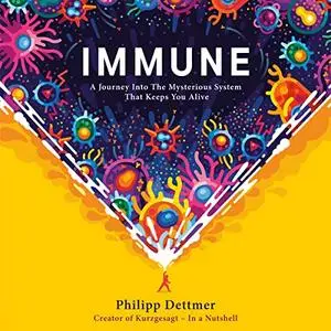 Immune: A Journey into the Mysterious System That Keeps You Alive [Audiobook]