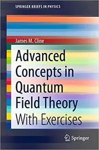 Advanced Concepts in Quantum Field Theory