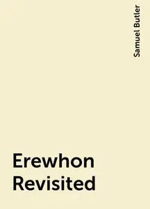 «Erewhon Revisited» by Samuel Butler