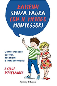 Bambini senza paura con il metodo Montessori. Come crescere curiosi, autonomi e intraprendenti - Sylvie D'Esclaibes